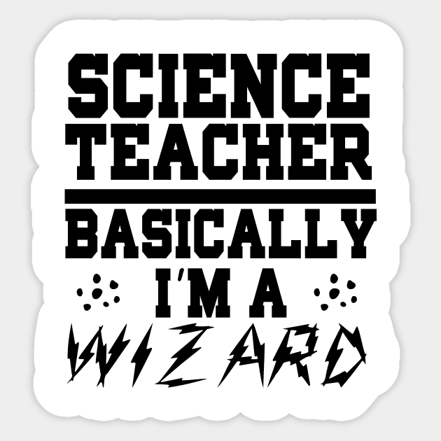 Science Teacher Basically I'm A Wizard Sticker by shopbudgets